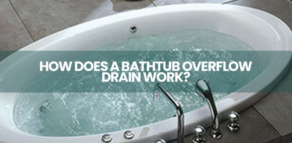 How Does a Bathtub Overflow Drain Work?