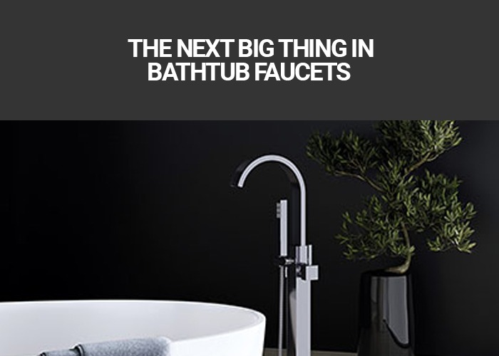 The Next Big Thing In Bathtub Faucets