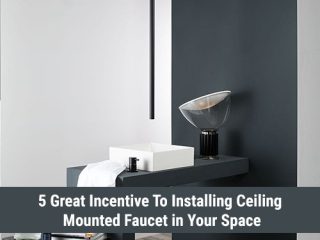 5 Great Incentive To Installing Ceiling Mounted Faucet in Your Space