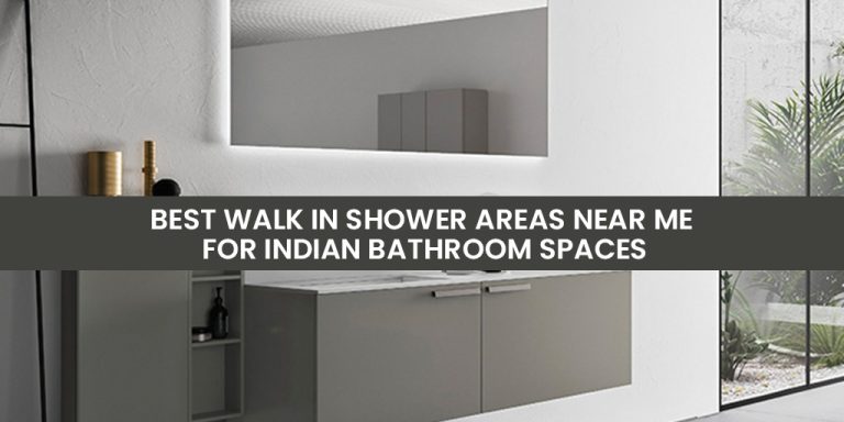Best Walk in Shower Areas near Me, For Indian Bathroom Spaces
