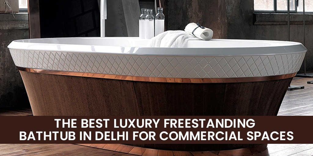 luxury freestanding bathtub in delhi
